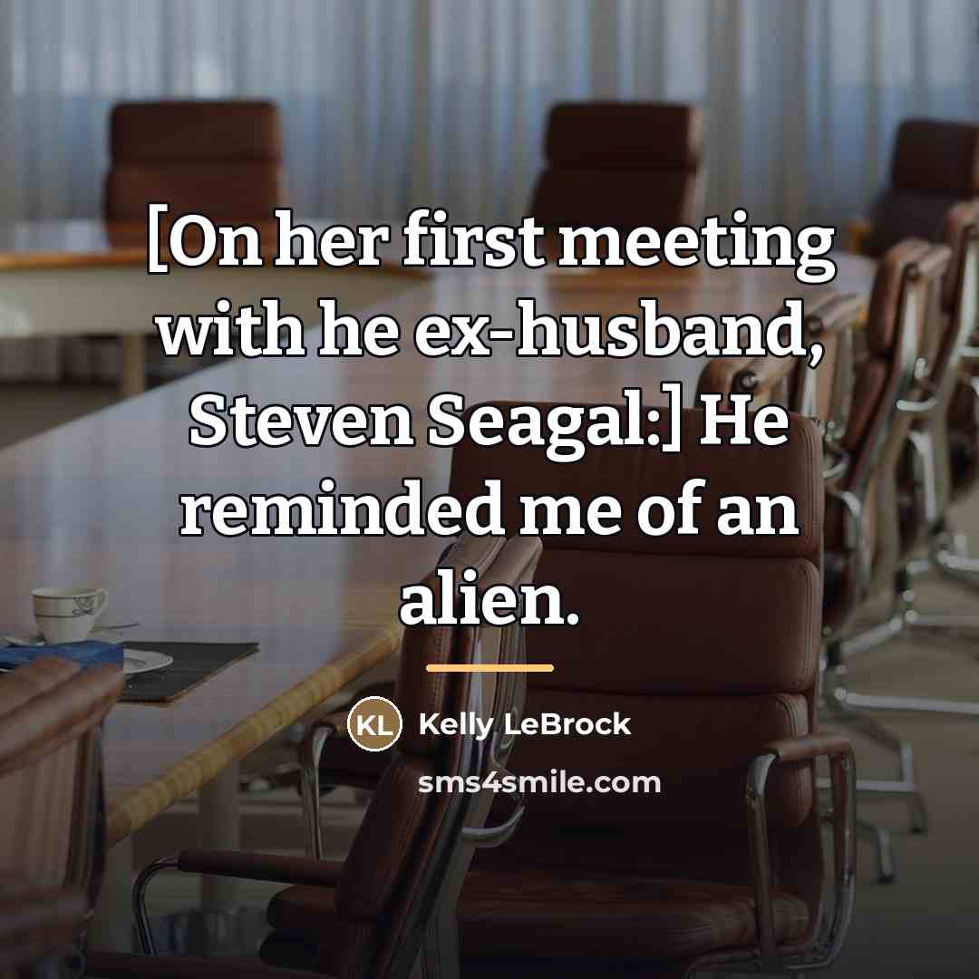 “[On her first meeting with he ex-husband, Steven Seagal:] He…” quote by Kelly LeBrock