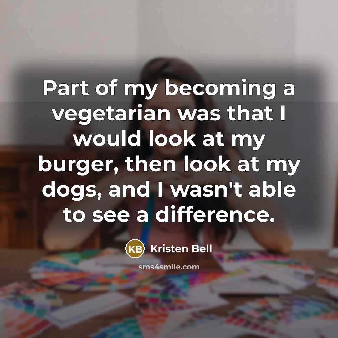 “Part of my becoming a vegetarian was that I would…” quote by Kristen Bell