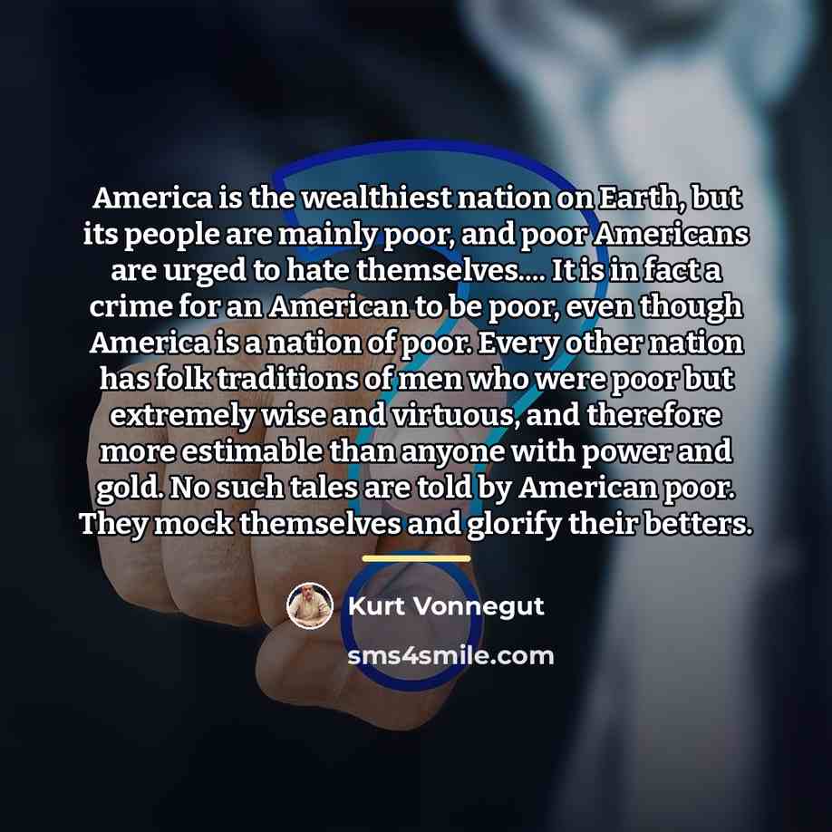 “America is the wealthiest nation on Earth, but its people…” quote by Kurt Vonnegut