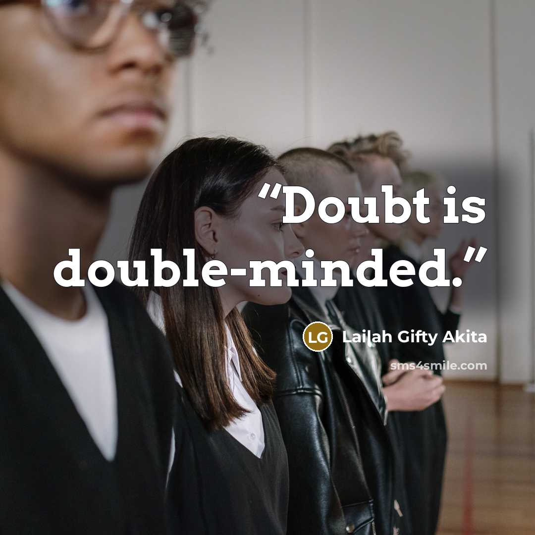 “Doubt is double-minded.” quote by Lailah Gifty Akita