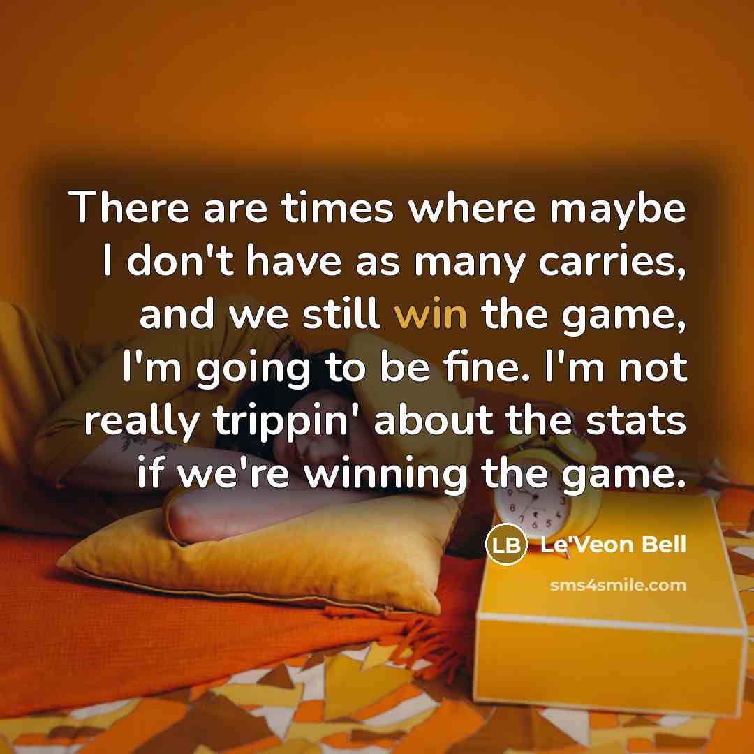 “There are times where maybe I don't have as many…” quote by Le'Veon Bell