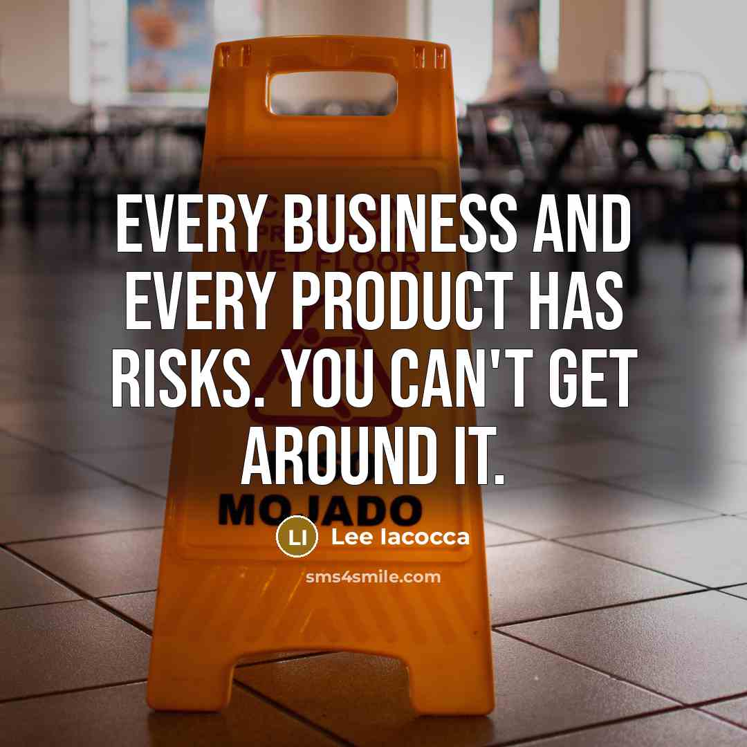 “Every business and every product has risks. You can't get…” quote by Lee Iacocca
