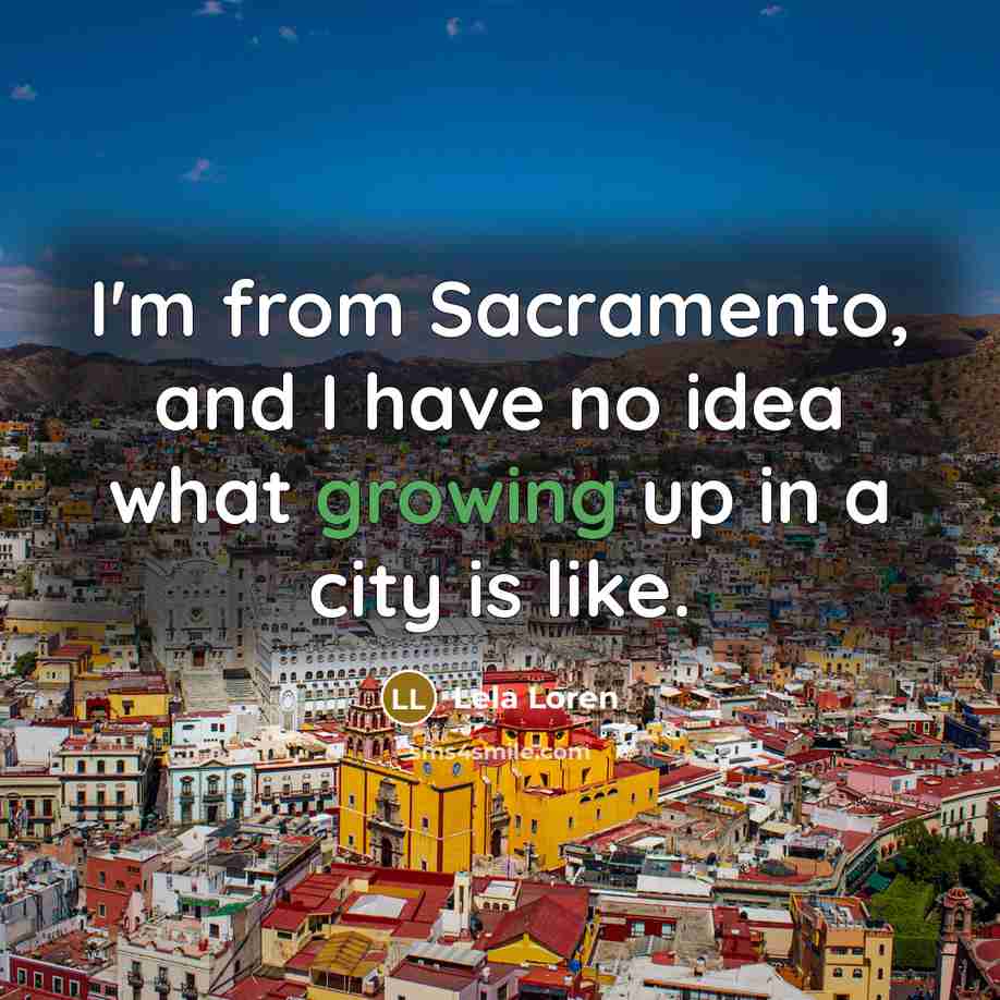 “I'm from Sacramento, and I have no idea what growing…” quote by Lela Loren