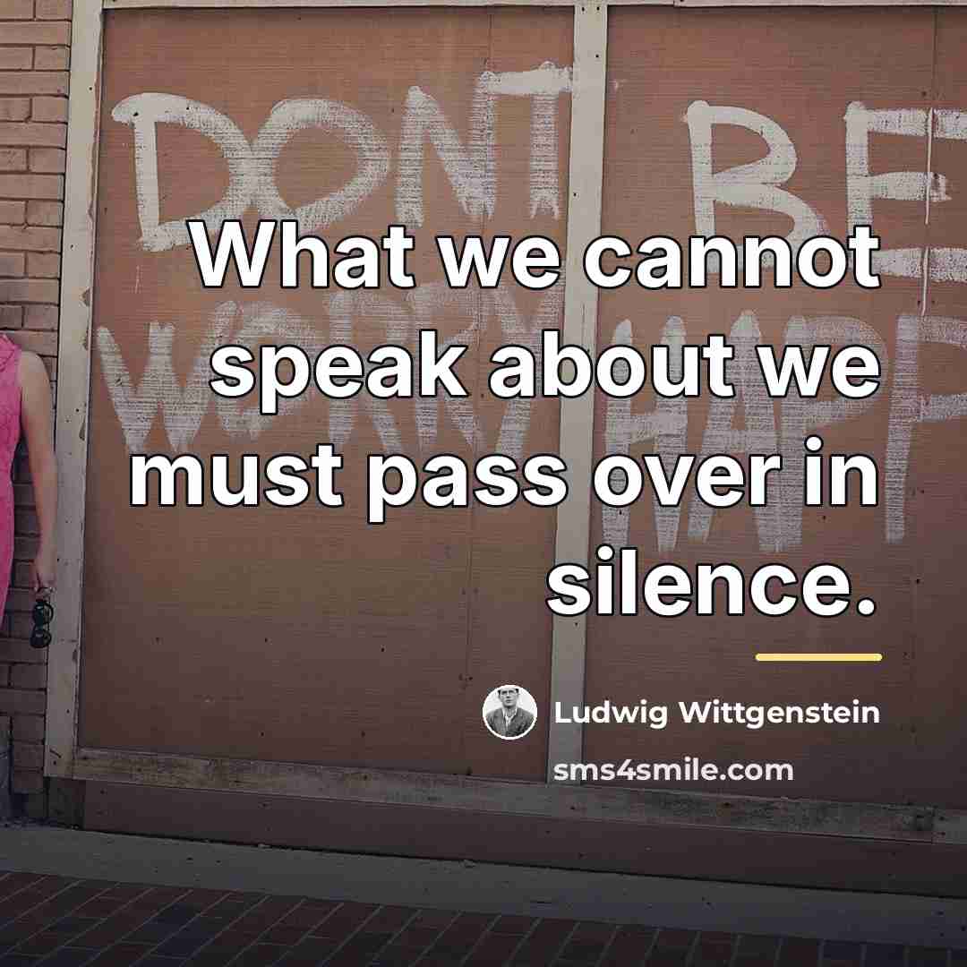 “What we cannot speak about we must pass over in…” quote by Ludwig Wittgenstein
