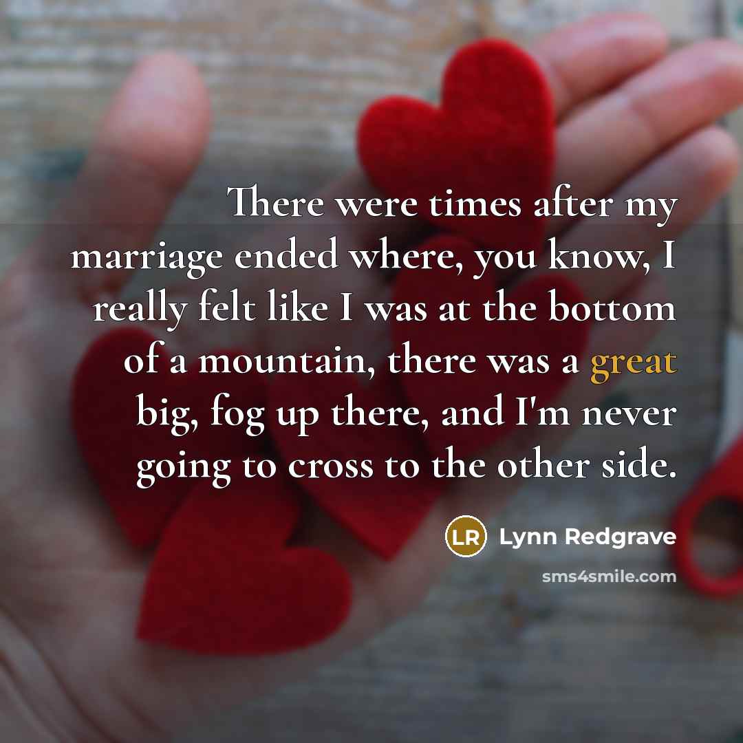 “There were times after my marriage ended where, you know,…” quote by Lynn Redgrave