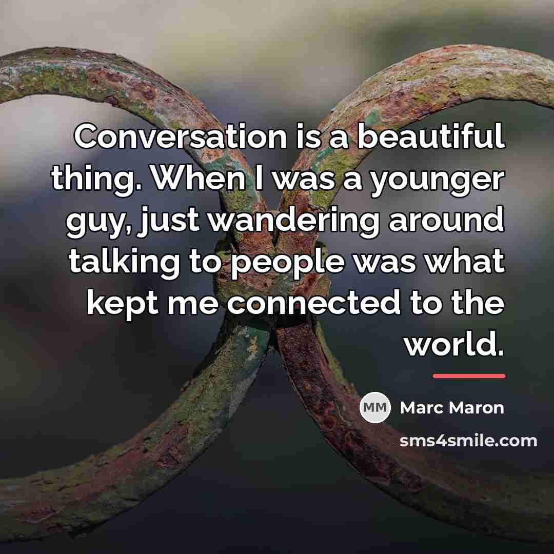 “Conversation is a beautiful thing. When I was a younger…” quote by Marc Maron