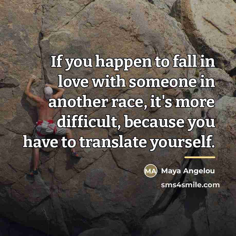 “If you happen to fall in love with someone in…” quote by Maya Angelou