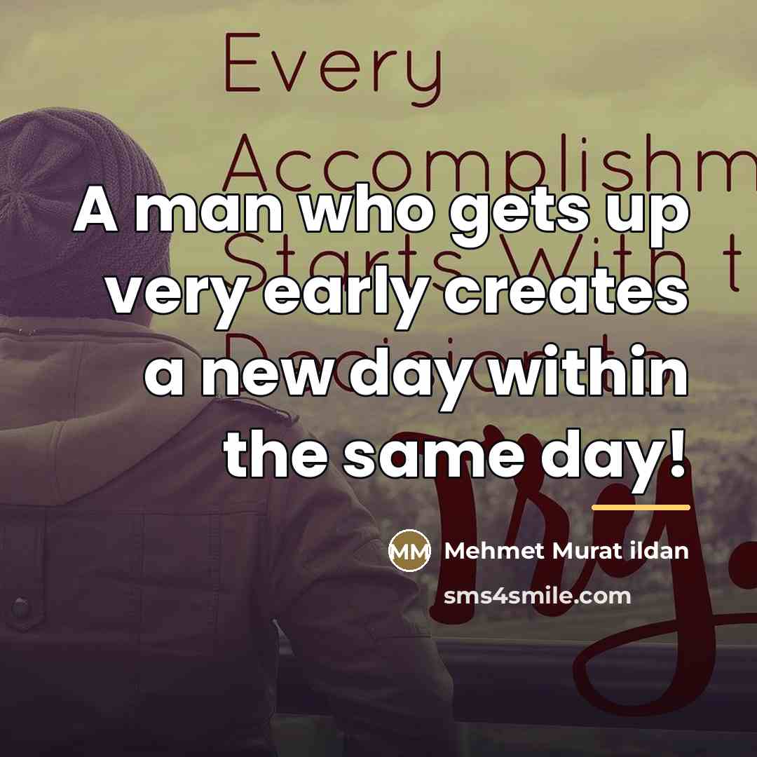 “A man who gets up very early creates a new…” quote by Mehmet Murat Ildan