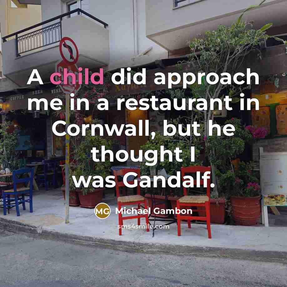 “A child did approach me in a restaurant in Cornwall,…” quote by Michael Gambon