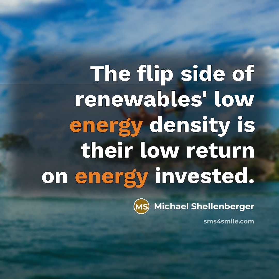 “The flip side of renewables' low energy density is their…” quote by Michael Shellenberger