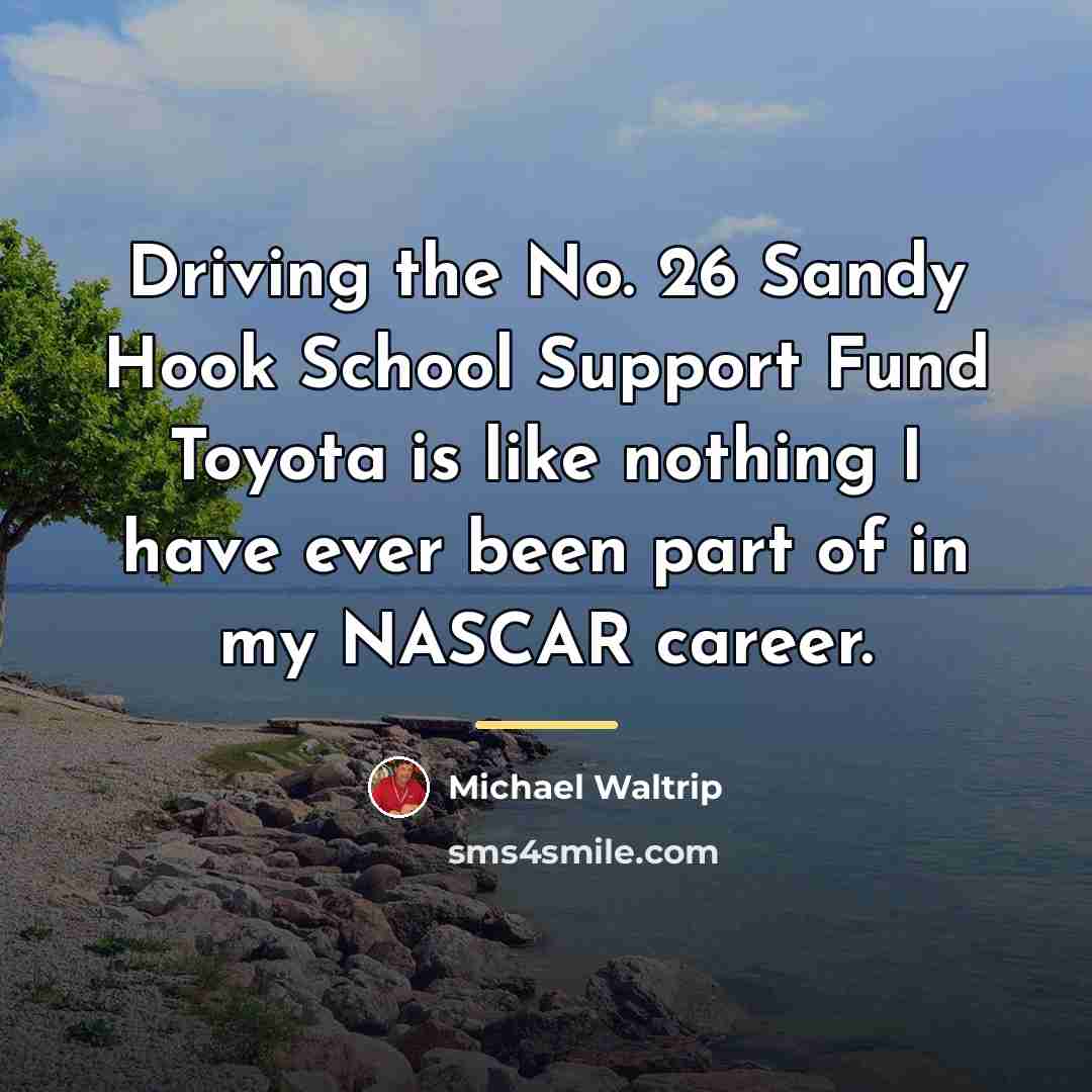 “Driving the No. 26 Sandy Hook School Support Fund Toyota…” quote by Michael Waltrip