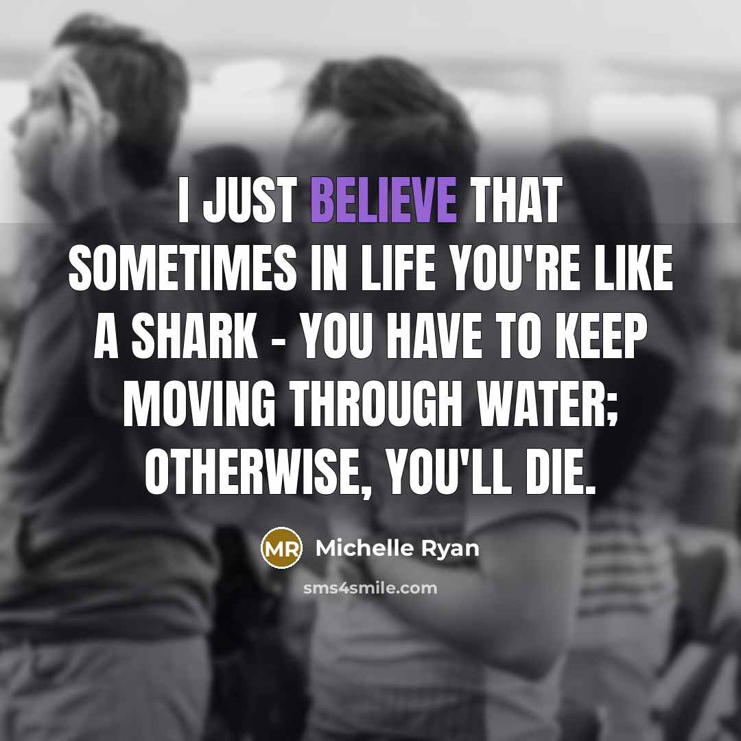 “I just believe that sometimes in life you're like a…” quote by Michelle Ryan