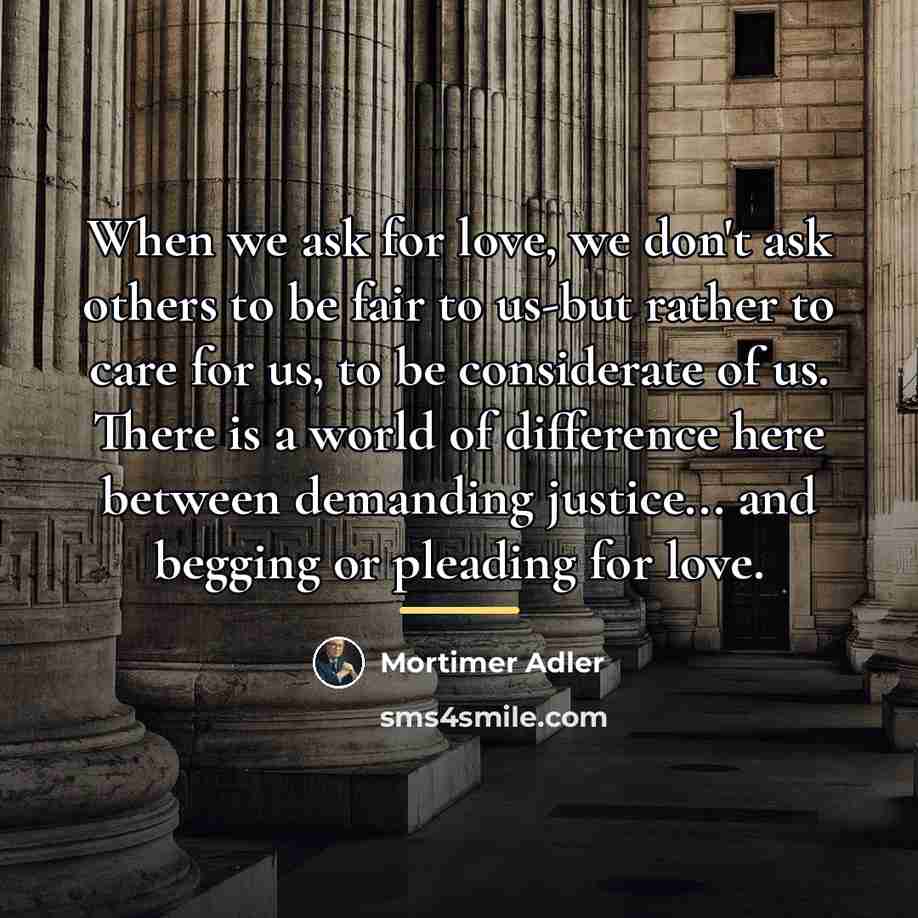 “When we ask for love, we don't ask others to…” quote by Mortimer Adler