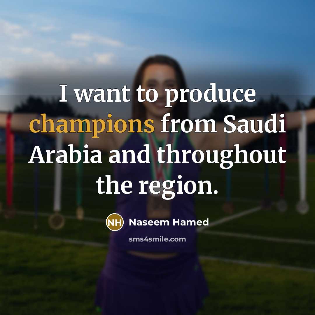 “I want to produce champions from Saudi Arabia and throughout…” quote by Naseem Hamed