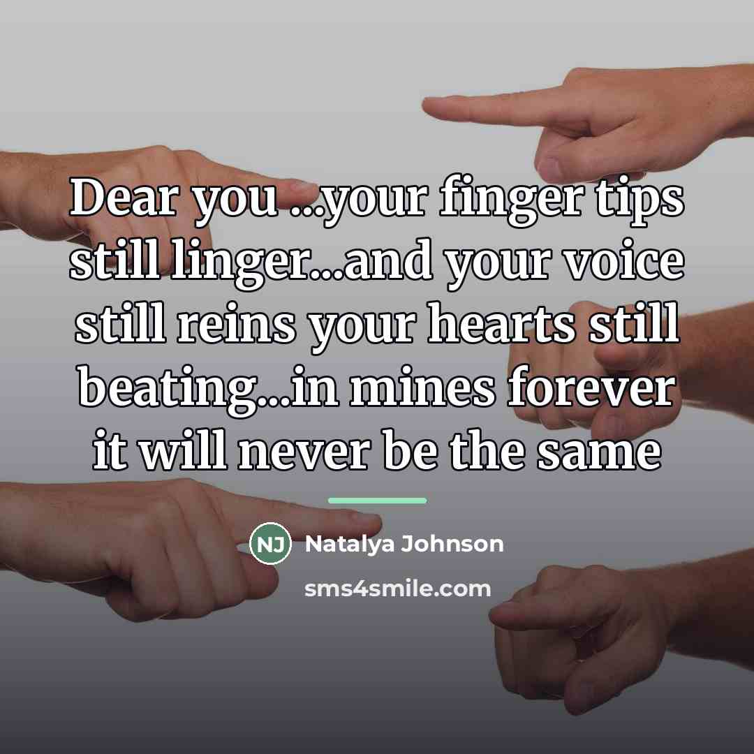 “Dear you ...your finger tips still linger...and your voice still…” quote by Natalya Johnson