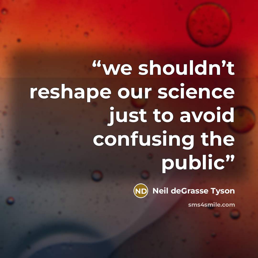 “we shouldn’t reshape our science just to avoid confusing the public” quote by Neil deGrasse Tyson