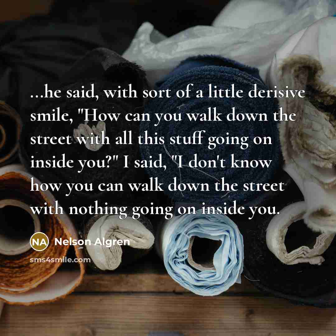 “...he said, with sort of a little derisive smile, "How…” quote by Nelson Algren