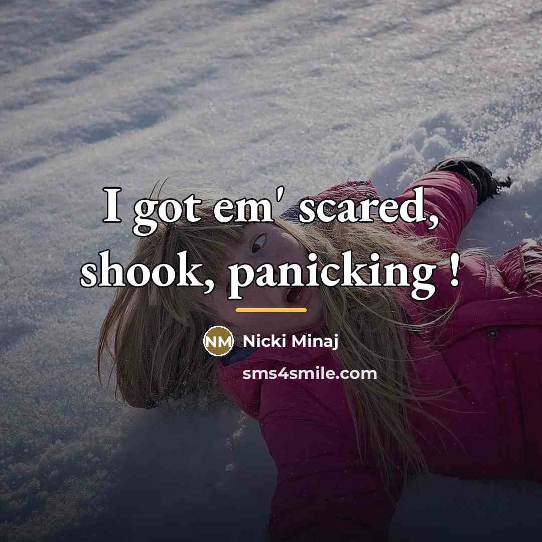 “I got em' scared, shook, panicking !…” quote by Nicki Minaj