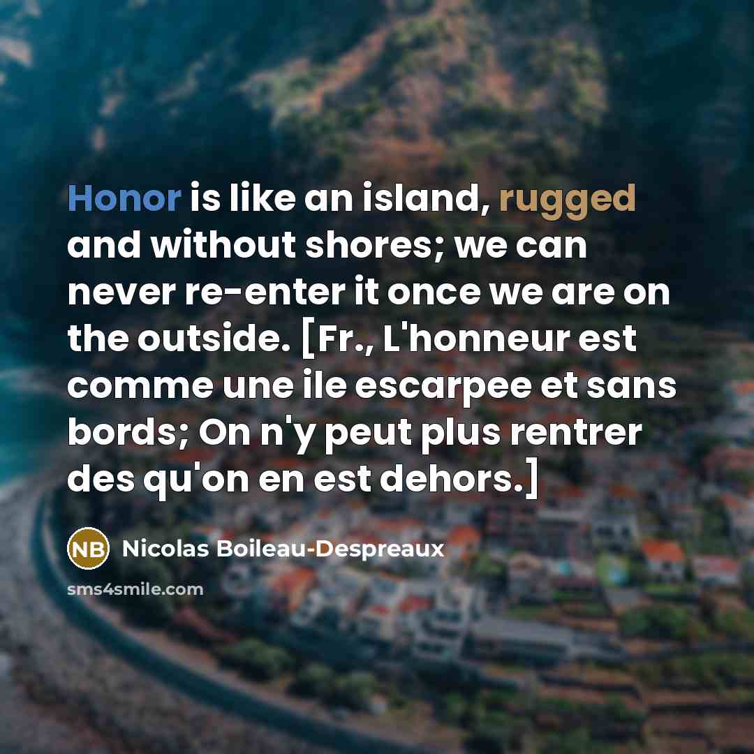 “Honor is like an island, rugged and without shores; we…” quote by Nicolas Boileau-Despreaux