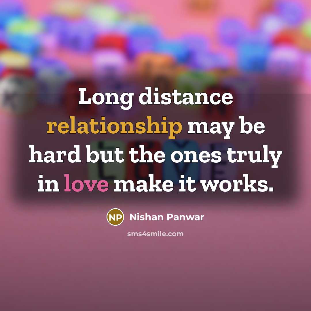 “Long distance relationship may be hard but the ones truly in love make it works.” quote by Nishan Panwar