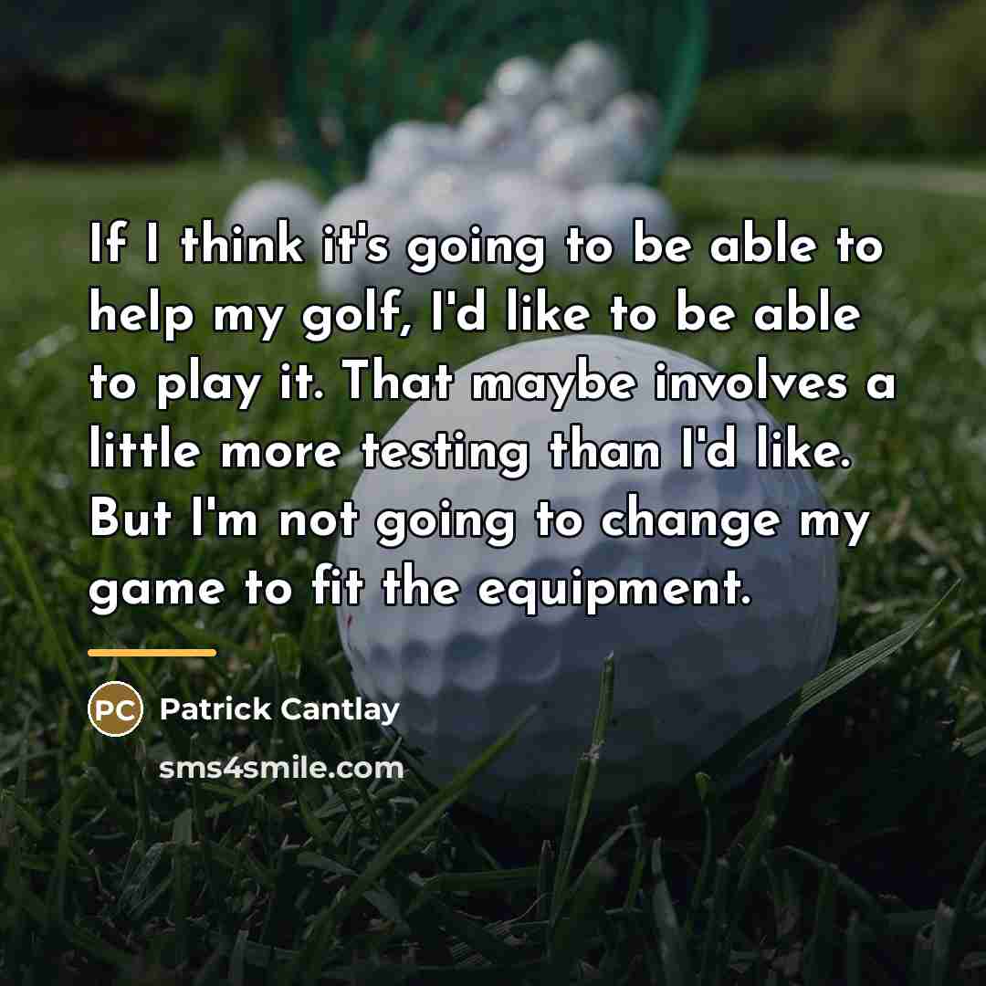 “If I think it's going to be able to help…” quote by Patrick Cantlay