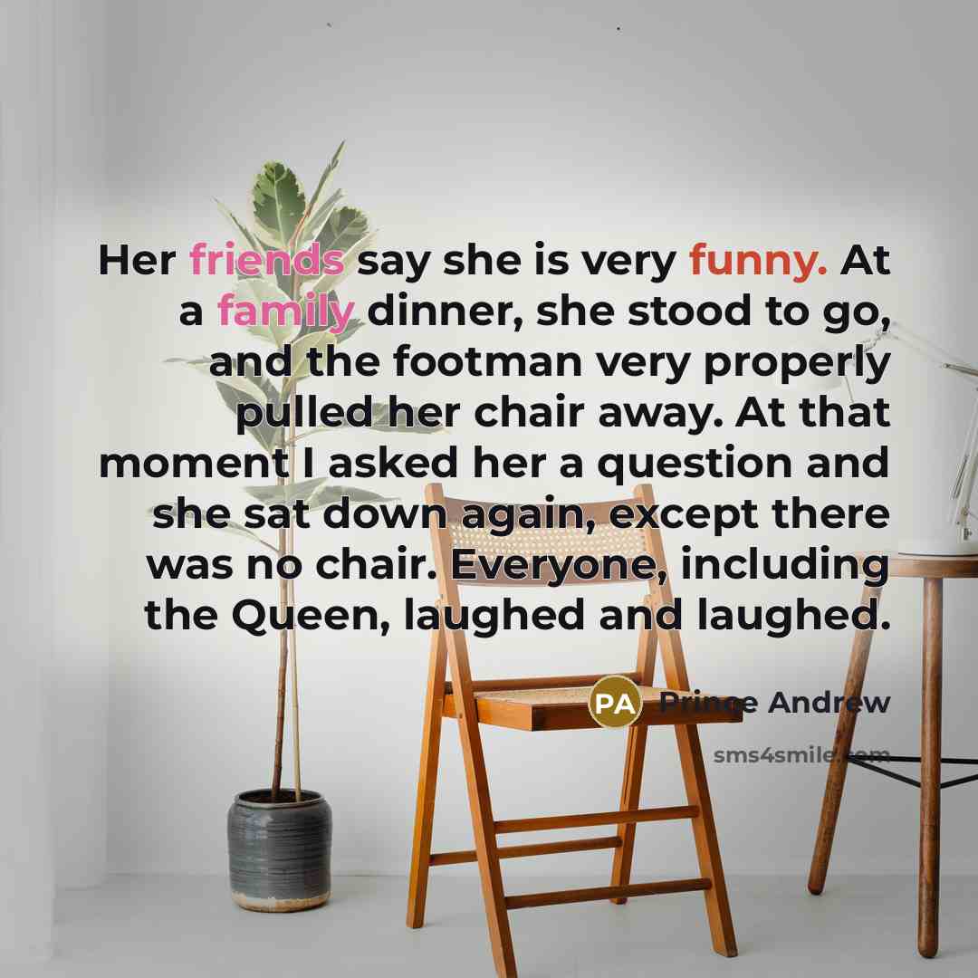 “Her friends say she is very funny. At a family…” quote by Prince Andrew