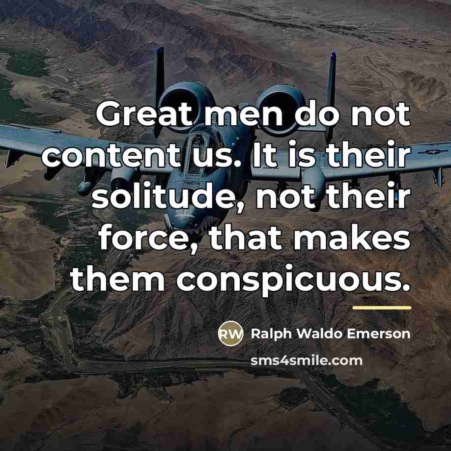 “Great men do not content us. It is their solitude,…” quote by Ralph Waldo Emerson