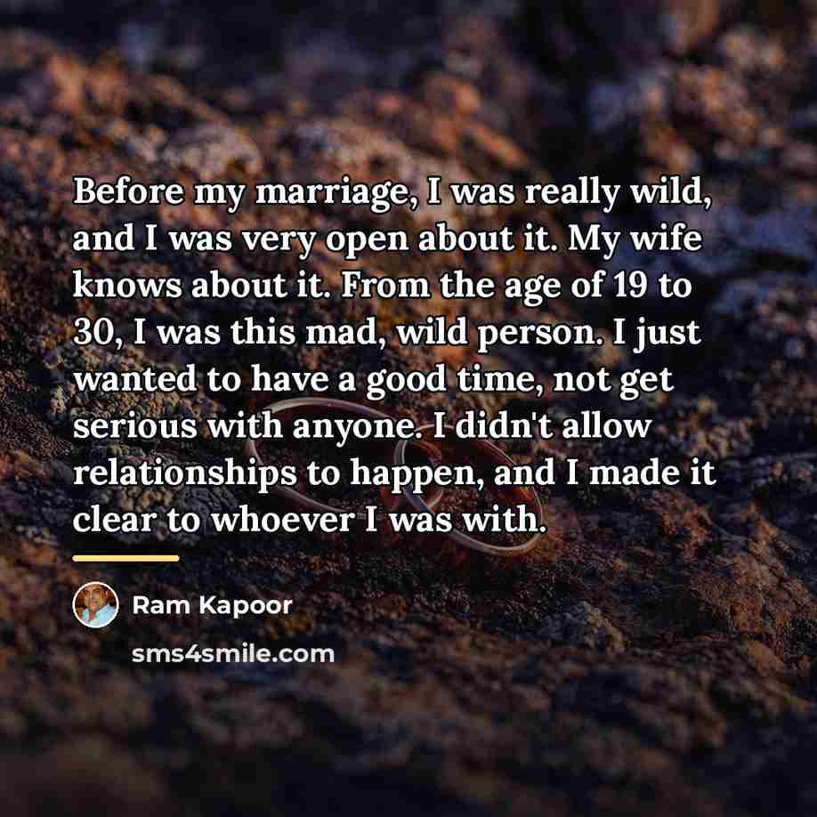 “Before my marriage, I was really wild, and I was…” quote by Ram Kapoor