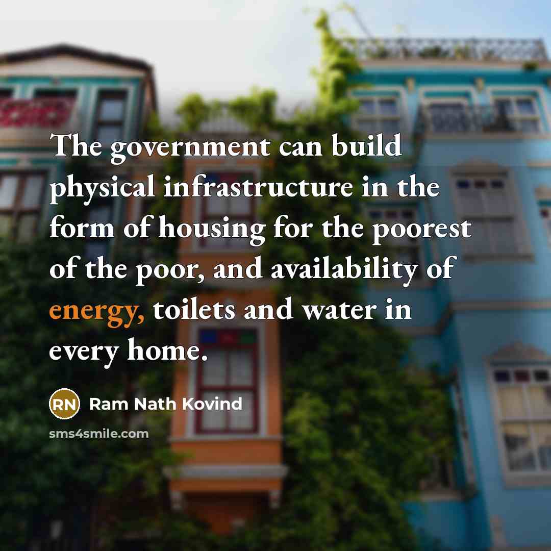 “The government can build physical infrastructure in the form of…” quote by Ram Nath Kovind