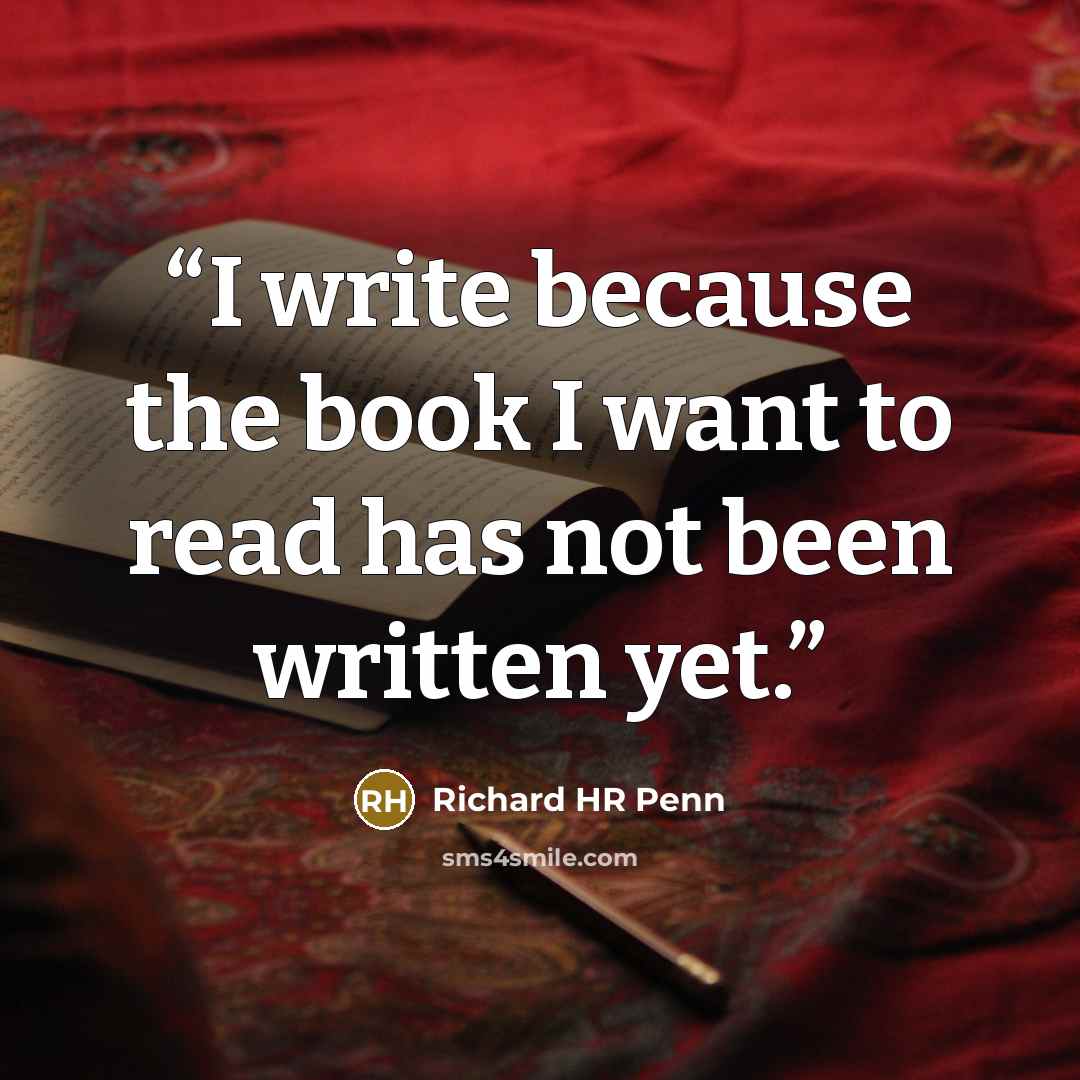 “I write because the book I want to read has not been written yet.” quote by Richard HR Penn