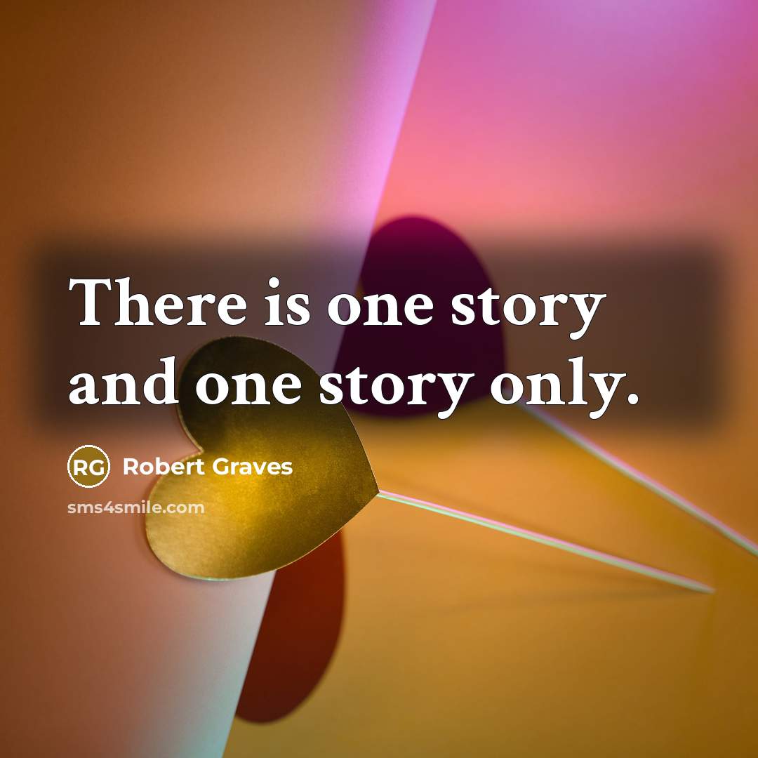 “There is one story and one story only.…” quote by Robert Graves