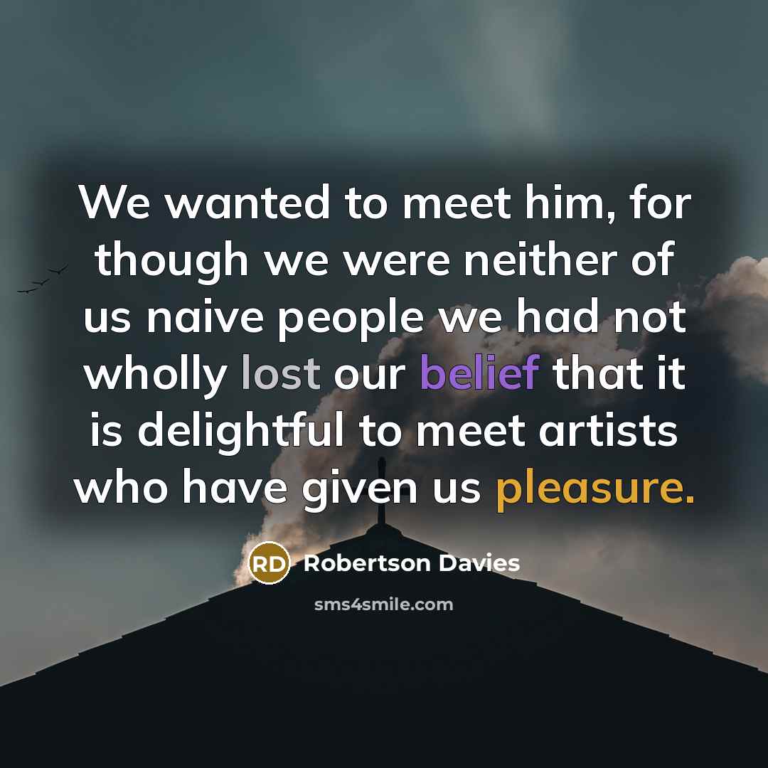 “We wanted to meet him, for though we were neither…” quote by Robertson Davies