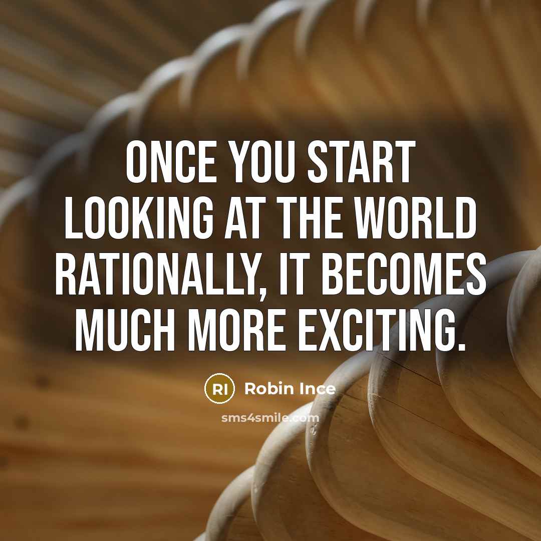 “Once you start looking at the world rationally, it becomes…” quote by Robin Ince