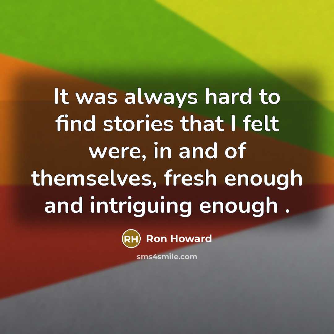 “It was always hard to find stories that I felt…” quote by Ron Howard