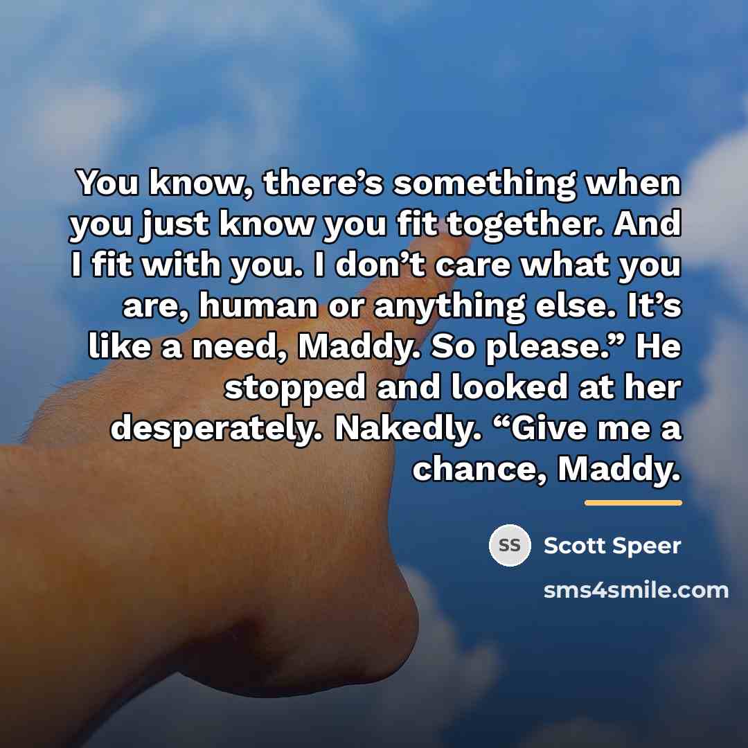 “You know, there’s something when you just know you fit…” quote by Scott Speer