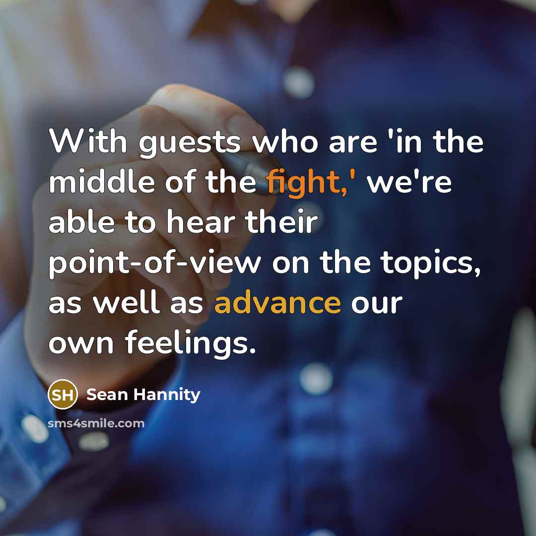 “With guests who are 'in the middle of the fight,'…” quote by Sean Hannity