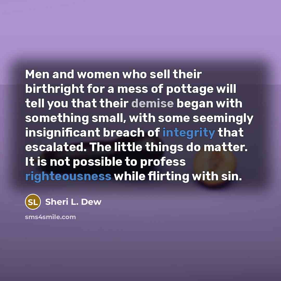 “Men and women who sell their birthright for a mess…” quote by Sheri L. Dew