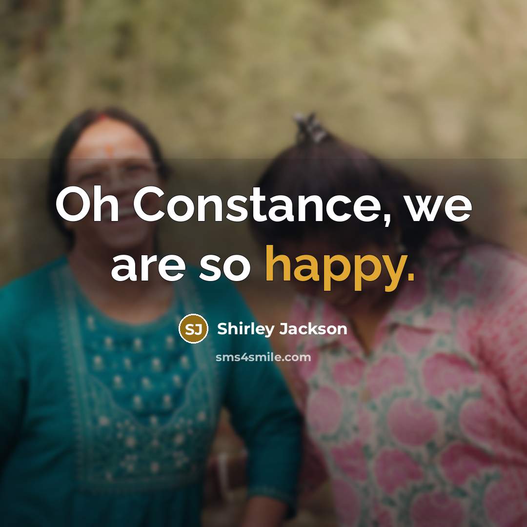 “Oh Constance, we are so happy.…” quote by Shirley Jackson