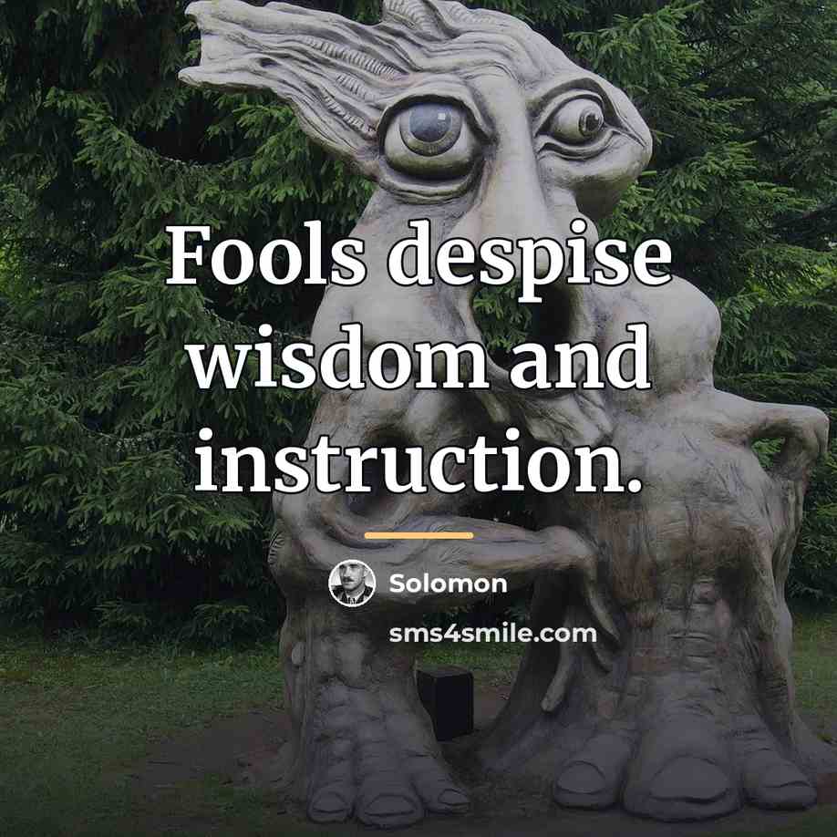 “Fools despise wisdom and instruction.…” quote by Solomon
