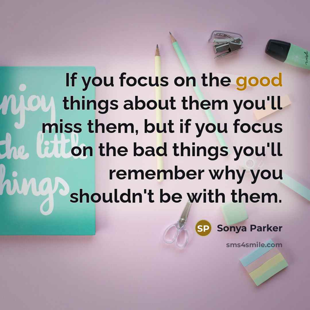 “If you focus on the good things about them you'll…” quote by Sonya Parker