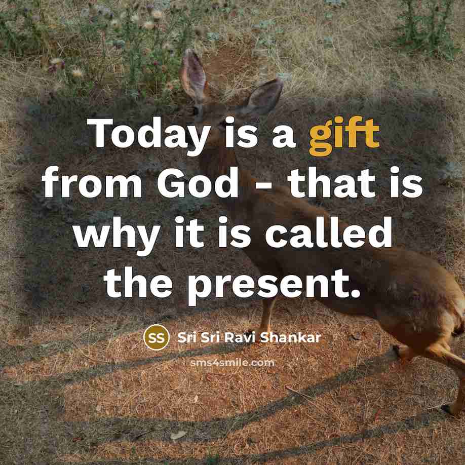 “Today is a gift from God - that is why…” quote by Sri Sri Ravi Shankar