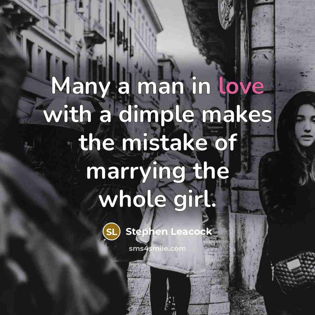 “Many a man in love with a dimple makes the…” quote by Stephen Leacock