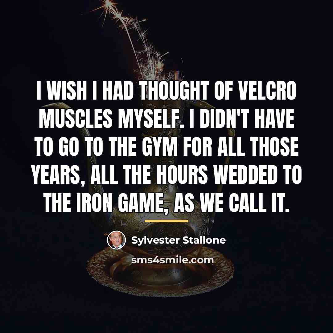 “I wish I had thought of Velcro muscles myself. I…” quote by Sylvester Stallone