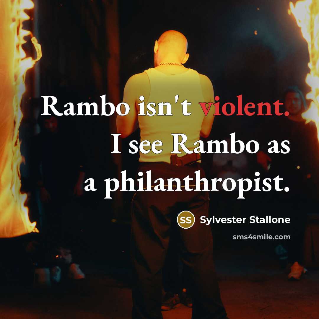 “Rambo isn't violent. I see Rambo as a philanthropist.…” quote by Sylvester Stallone