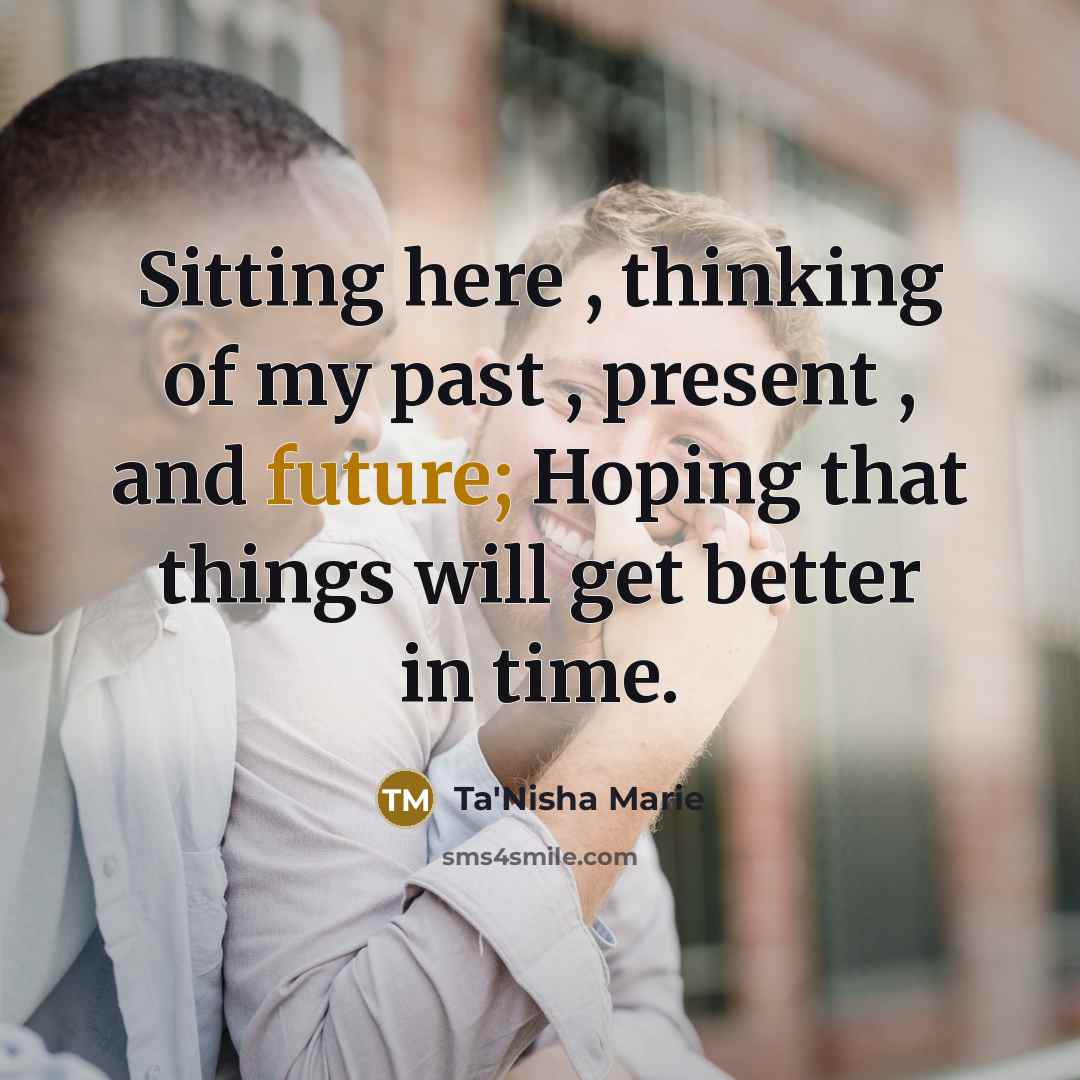 “Sitting here , thinking of my past , present ,…” quote by Ta'Nisha Marie