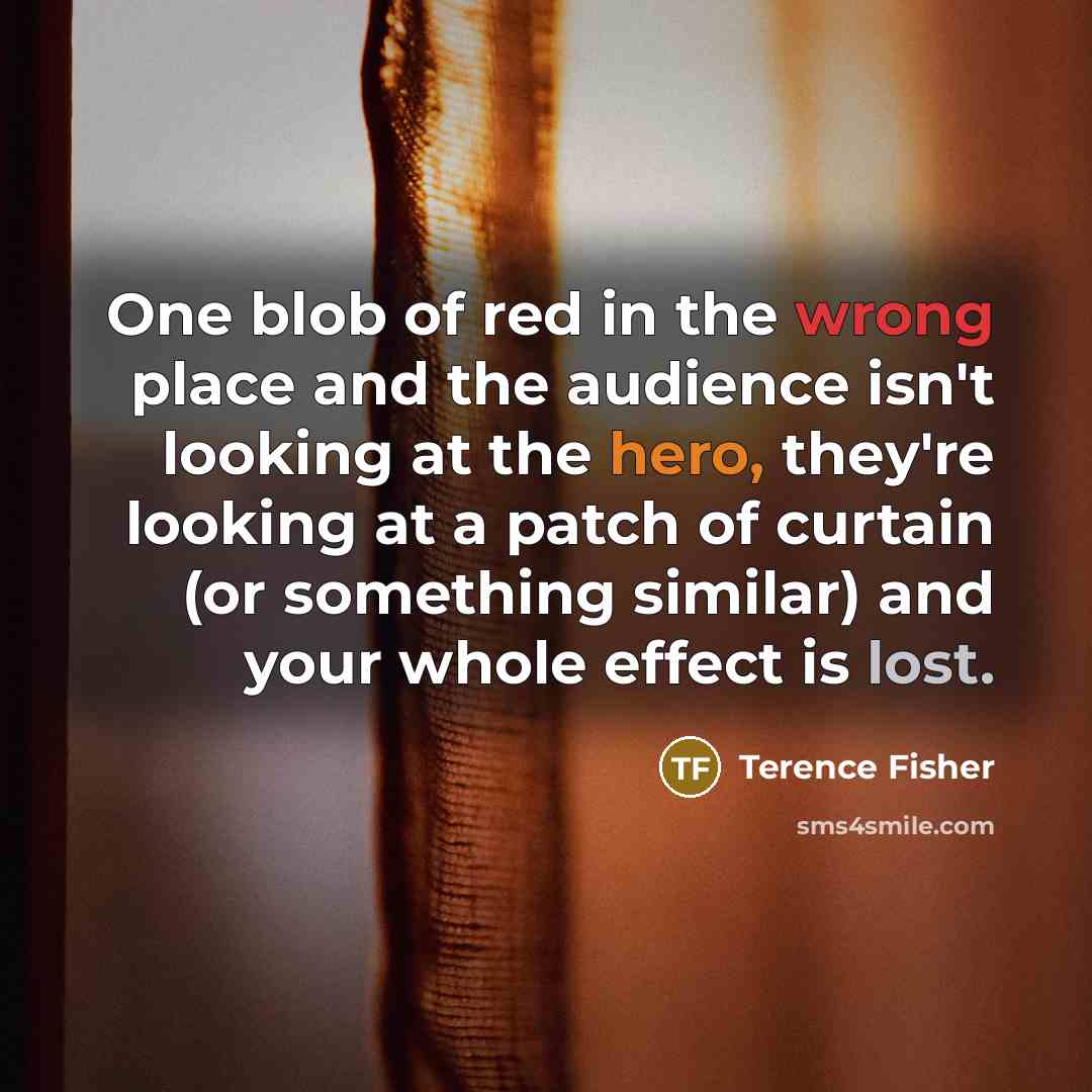 “One blob of red in the wrong place and the…” quote by Terence Fisher