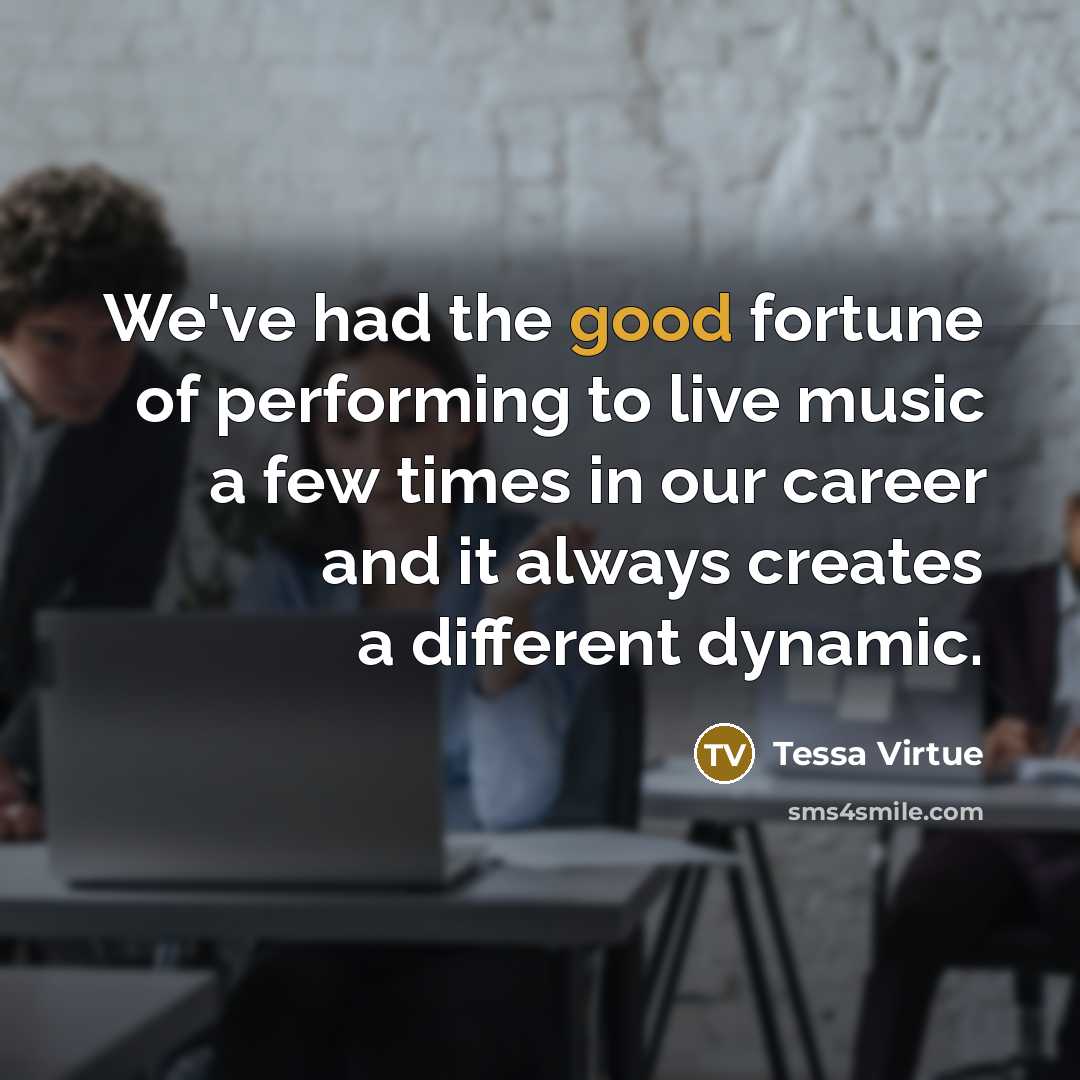 “We've had the good fortune of performing to live music…” quote by Tessa Virtue