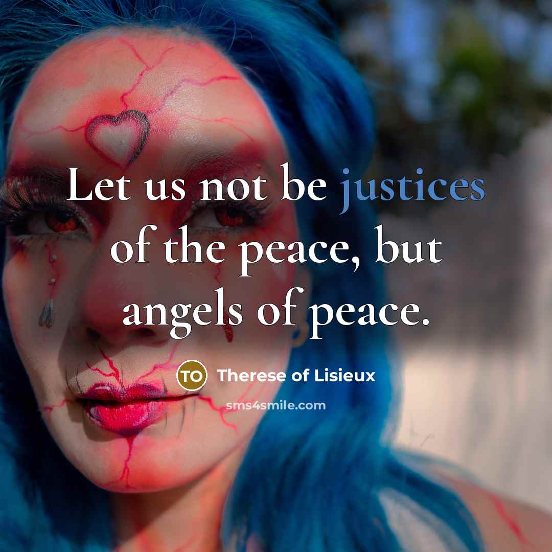 “Let us not be justices of the peace, but angels…” quote by Therese of Lisieux