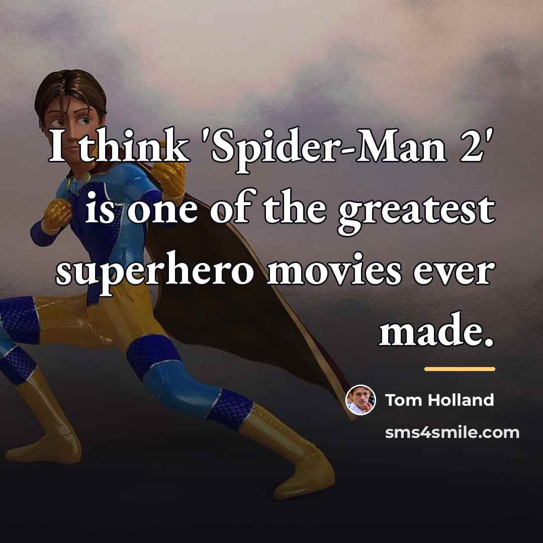 “I think 'Spider-Man 2' is one of the greatest superhero…” quote by Tom Holland