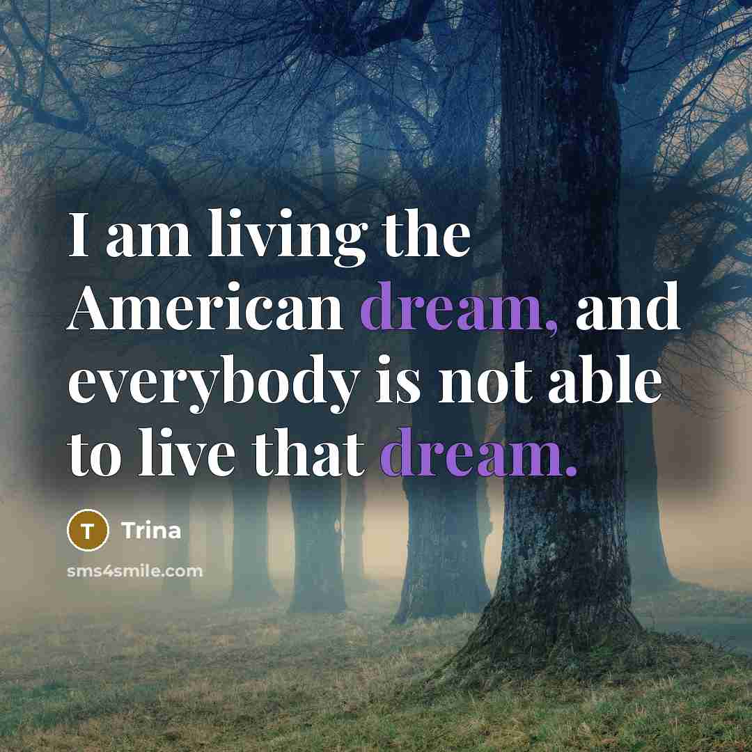 “I am living the American dream, and everybody is not…” quote by Trina